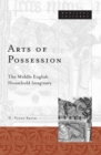 Arts Of Possession : The Middle English Household Imaginary - Book