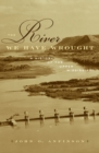 The River We Have Wrought : A History Of The Upper Mississippi - Book