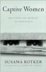 Captive Women : Oblivion And Memory In Argentina - Book