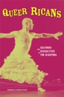 Queer Ricans : Cultures and Sexualities in the Diaspora - Book