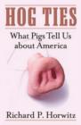 Hog Ties : What Pigs Tell Us About America - Book