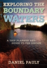 Exploring the Boundary Waters : A Trip Planner and Guide to the BWCAW - Book