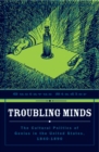 Troubling Minds : The Cultural Politics Of Genius In The United States, 1840-1890 - Book