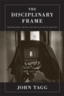 The Disciplinary Frame : Photographic Truths and the Capture of Meaning - Book