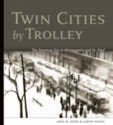 Twin Cities by Trolley : The Streetcar Era in Minneapolis and St. Paul - Book