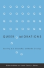 Queer Migrations : Sexuality, U.S. Citizenship, and Border Crossings - Book