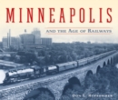 Minneapolis and the Age of Railways - Book