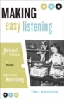 Making Easy Listening : Material Culture And Postwar American Recording - Book