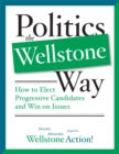 Politics the Wellstone Way : How to Elect Progressive Candidates and Win on Issues - Book