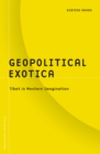 Geopolitical Exotica : Tibet in Western Imagination - Book