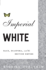 Imperial White : Race, Diaspora, and the British Empire - Book