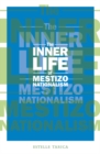 The Inner Life of Mestizo Nationalism - Book