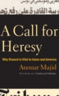 A Call for Heresy : Why Dissent is Vital to Islam and America - Book