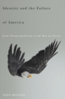 Identity and the Failure of America : From Thomas Jefferson to the War on Terror - Book