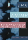 The Anime Machine : A Media Theory of Animation - Book