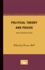 Political Theory and Praxis : New Perspectives - Book