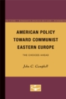 American Policy Toward Communist Eastern Europe : The Choices Ahead - Book