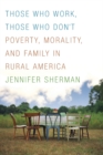 Those Who Work, Those Who Don't : Poverty, Morality, and Family in Rural America - Book
