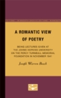 A Romantic View of Poetry : Being Lectures Given at the Johns Hopkins University on the Percy Turnbull Memorial Foundation in November 1941 - Book