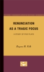 Renunciation as a Tragic Focus : A Study of Five Plays - Book