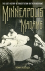 Minneapolis Madams : The Lost History of Prostitution on the Riverfront - Book