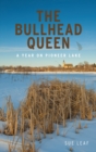 The Bullhead Queen : A Year on Pioneer Lake - Book