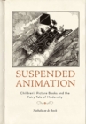 Suspended Animation : Children’s Picture Books and the Fairy Tale of Modernity - Book