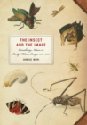 The Insect and the Image : Visualizing Nature in Early Modern Europe, 1500-1700 - Book