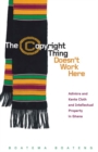The Copyright Thing Doesn’t Work Here : Adinkra and Kente Cloth and Intellectual Property in Ghana - Book