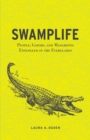 Swamplife : People, Gators, and Mangroves Entangled in the Everglades - Book