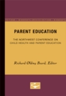 Parent Education : The Northwest Conference on Child Health and Parent Education - Book