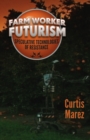 Farm Worker Futurism : Speculative Technologies of Resistance - Book