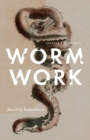 Worm Work : Recasting Romanticism - Book