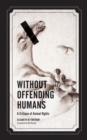 Without Offending Humans : A Critique of Animal Rights - Book