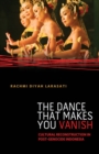 The Dance That Makes You Vanish : Cultural Reconstruction in Post-Genocide Indonesia - Book