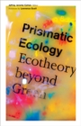 Prismatic Ecology : Ecotheory beyond Green - Book