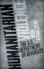 Humanitarian Violence : The U.S. Deployment of Diversity - Book