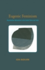 Eugenic Feminism : Reproductive Nationalism in the United States and India - Book