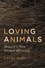 Loving Animals : Toward a New Animal Advocacy - Book