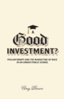 A Good Investment? : Philanthropy and the Marketing of Race in an Urban Public School - Book