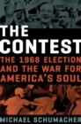The Contest : The 1968 Election and the War for America's Soul - Book