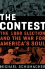 The Contest : The 1968 Election and the War for America's Soul - Book