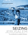 Seizing Jerusalem : The Architectures of Unilateral Unification - Book
