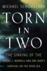 Torn in Two : The Sinking of the Daniel J. Morrell and One Man's Survival on the Open Sea - Book