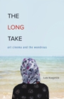 The Long Take : Art Cinema and the Wondrous - Book