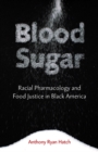 Blood Sugar : Racial Pharmacology and Food Justice in Black America - Book