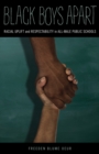 Black Boys Apart : Racial Uplift and Respectability in All-Male Public Schools - Book