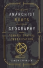 The Anarchist Roots of Geography : Toward Spatial Emancipation - Book