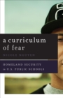 A Curriculum of Fear : Homeland Security in U.S. Public Schools - Book