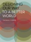 Designing Our Way to a Better World - Book